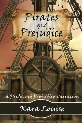 Pirates and Prejudice by Louise, Kara