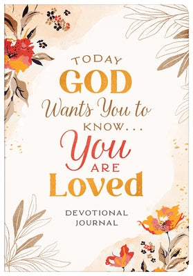 Today God Wants You to Know. . .You Are Loved Devotional Journal by Wegener, Laura