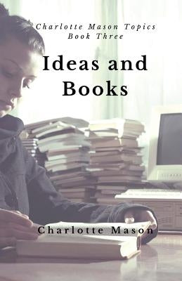 Ideas and Books: The Means of Education by Mason, Charlotte M.