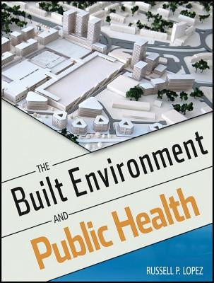 The Built Environment and Public Health by Lopez, Russell P.