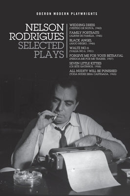 Nelson Rodrigues: Selected Plays: Wedding Dress; Waltz No. 6; All Nudity Will Punished; Forgive Me for Your Betrayal; Family Portraits; Black Angel; S by Rodrigues, Nelson