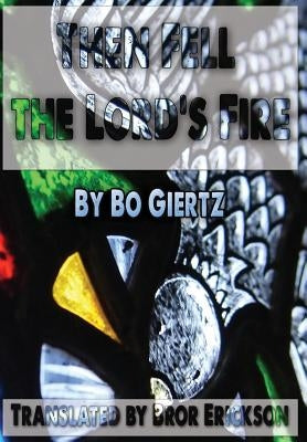 Then Fell the Lord's Fire by Giertz, Bo