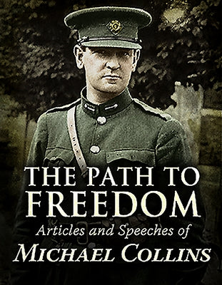 The Path to Freedom:: Articles and Speeches of Michael Collins by Collins, Michael