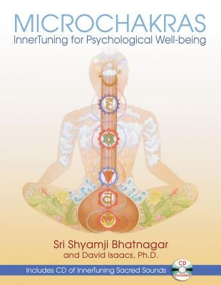 Microchakras: Innertuning for Psychological Well-Being [With CD (Audio)] by Bhatnagar, Sri Shyamji