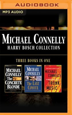 Michael Connelly - Harry Bosch Collection (Books 3,4 & 5): The Concrete Blonde, the Last Coyote, Trunk Music by Connelly, Michael