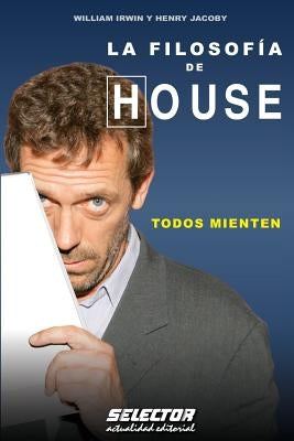 La Filosofía de HOUSE: Todos Mienten by Jacoby, Henry