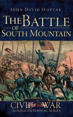 The Battle of South Mountain by Hoptak, John David