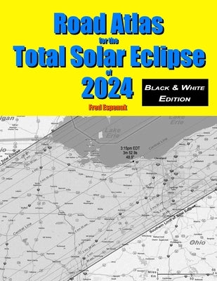 Road Atlas for the Total Solar Eclipse of 2024 - Black & White Edition by Espenak, Fred