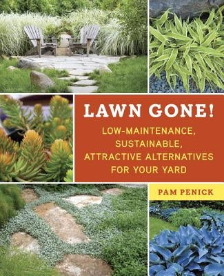 Lawn Gone!: Low-Maintenance, Sustainable, Attractive Alternatives for Your Yard by Penick, Pam