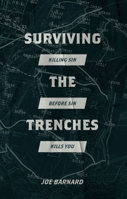 Surviving the Trenches: Killing Sin Before Sin Kills You by Barnard, Joe