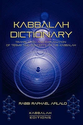 Kabbalah Dictionary by Afilalo, Rabbi Raphael