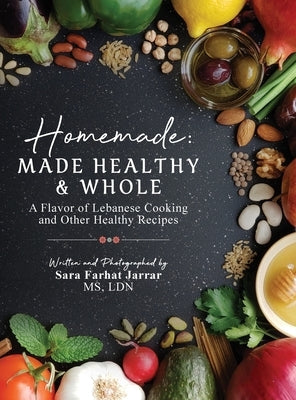 Homemade: Made Healthy & Whole: A Flavor of Lebanese Cooking and Other Healthy Recipes by Jarrar, Sara Farhat