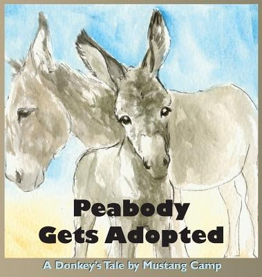 Peabody Gets Adopted: A story based on events at Mustang Camp by Barlow-Irick, Patricia