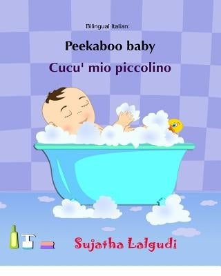 Peekaboo baby. Cucu' mio piccolino: (Bilingual Edition) English-Italian Picture book for children. (Italian Edition) by Lalgudi, Sujatha