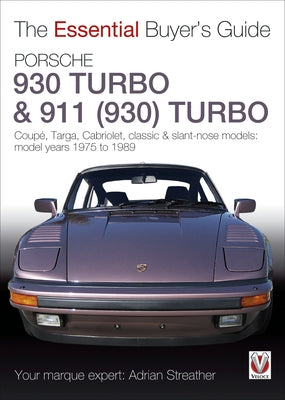 Porsche 930 Turbo & 911 (930) Turbo: Coupe, Targa, Cabriolet, Classic & Slant-Nose Models, 1975-1989 by Streather, Adrian