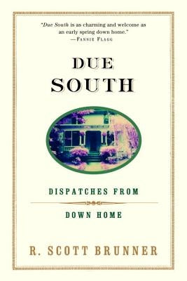 Due South: Dispatches from Down Home by Brunner, R. Scott