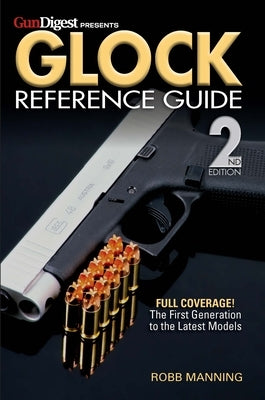 Glock Reference Guide, 2nd Edition by Manning, Robb