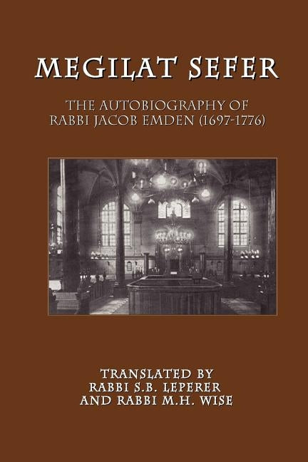 Megilat Sefer: The Autobiography of Rabbi Jacob Emden (1697-1776) by Emden, Jacob