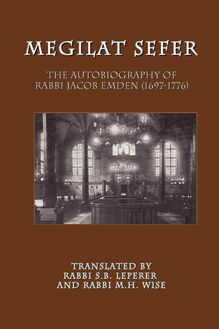 Megilat Sefer: The Autobiography of Rabbi Jacob Emden (1697-1776) by Emden, Jacob