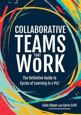 Collaborative Teams That Work: The Definitive Guide to Cycles of Learning in a Plc by Sloper, Colin