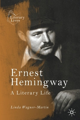 Ernest Hemingway: A Literary Life by Wagner-Martin, Linda