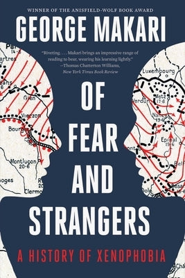 Of Fear and Strangers: A History of Xenophobia by Makari, George