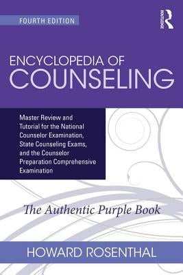 Encyclopedia of Counseling: Master Review and Tutorial for the National Counselor Examination, State Counseling Exams, and the Counselor Preparati by Rosenthal, Howard