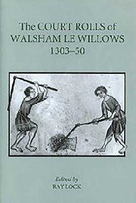 The Court Rolls of Walsham Le Willows, 1303-50 by Lock, Ray