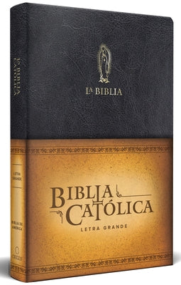 La Biblia Católica: Tamaño Grande, Edición Letra Grande Piel Negra, Con Virgen D E Guadalupe / Catholic Leather Bible. Large Size, Large Print, Color by Biblia de Am&#233;rica