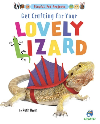 Get Crafting for Your Lovely Lizard by Owen, Ruth