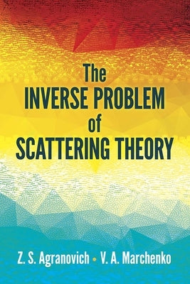 The Inverse Problem of Scattering Theory by Agranovich, Z. S.