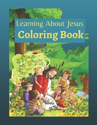 Learning About Jesus Coloring Book: Story of Jesus Learning Bible Coloring Book for Kids by Colon, Alfred