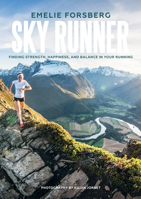 Sky Runner: Finding Strength, Happiness, and Balance in Your Running by Forsberg, Emelie