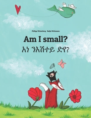 Am I small? &#4768;&#4752; &#4757;&#4773;&#4669;&#4720;&#4845; &#4853;&#4840;?: Bilingual Children's Book English-Tigrinya (Dual Language/Bilingual Ed by Wichmann, Nadja