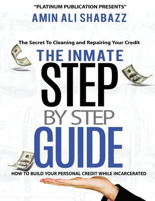 The Inmate Step By Step Guide How To Build Your Presonal Credit While Incarcerated by Shabazz, Amin Ali