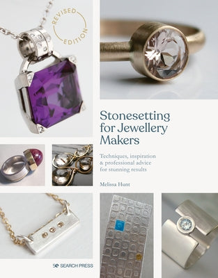 Stonesetting for Jewellery Makers: Techniques, Inspiration & Professional Advice for Stunning Results by Hunt, Melissa