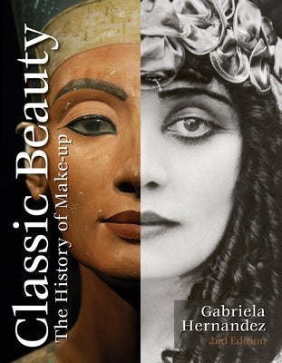Classic Beauty: The History of Makeup by Hernandez, Gabriela