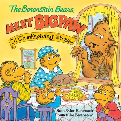 The Berenstain Bears Meet Bigpaw: A Thanksgiving Story (Berenstain Bears) by Berenstain, Mike