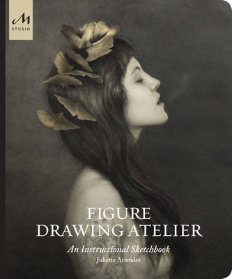 Figure Drawing Atelier: An Instructional Sketchbook by Aristides, Juliette