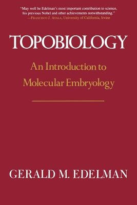 Topobiology: An Introduction to Molecular Embryology by Edelman, Gerald M.