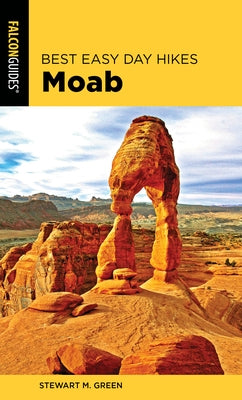 Best Easy Day Hikes Moab, Second Edition by Green, Stewart M.