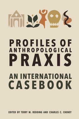 Profiles of Anthropological Praxis: An International Casebook by Redding, Terry M.