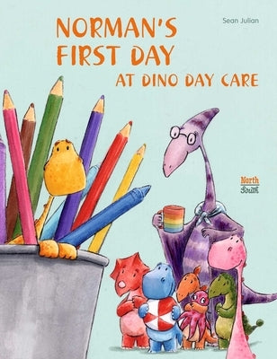 Norman's First Day at Dino Day Care by Julian, Sean