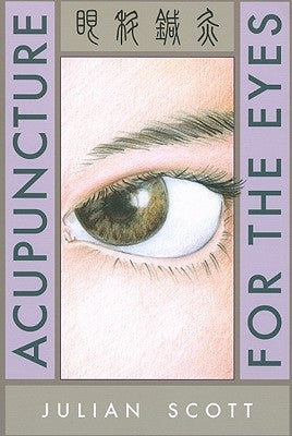 Acupuncture for the Eyes by Scott, Julian