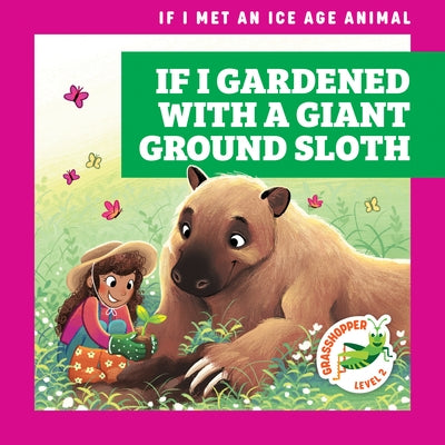If I Gardened with a Giant Ground Sloth by Gleisner, Jenna Lee
