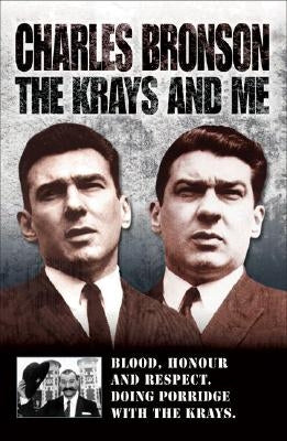 The Krays and Me: Blood, Honour and Respect. Doing Porridge with the Krays. by Bronson, Charles