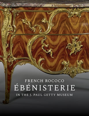 French Rococo Ébénisterie in the J. Paul Getty Museum by Wilson, Gillian