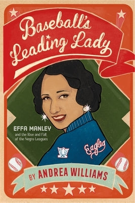 Baseball's Leading Lady: Effa Manley and the Rise and Fall of the Negro Leagues by Williams, Andrea