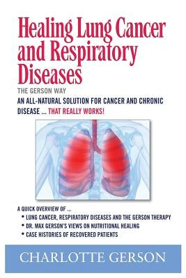 Healing Lung Cancer and Respiratory Diseases: The Gerson Way by Gerson, Charlotte