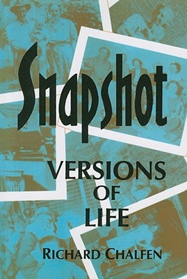 Snapshot Versions of Life by Chalfen, Richard